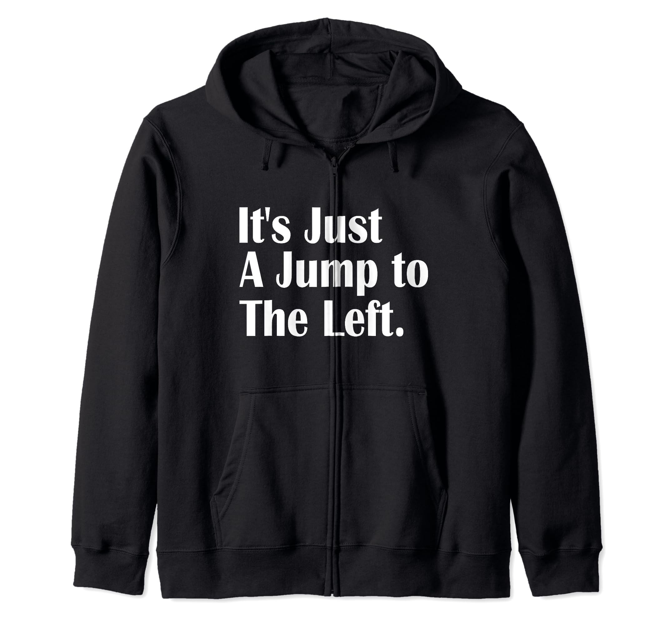 It's just a jump to the left Zip Hoodie