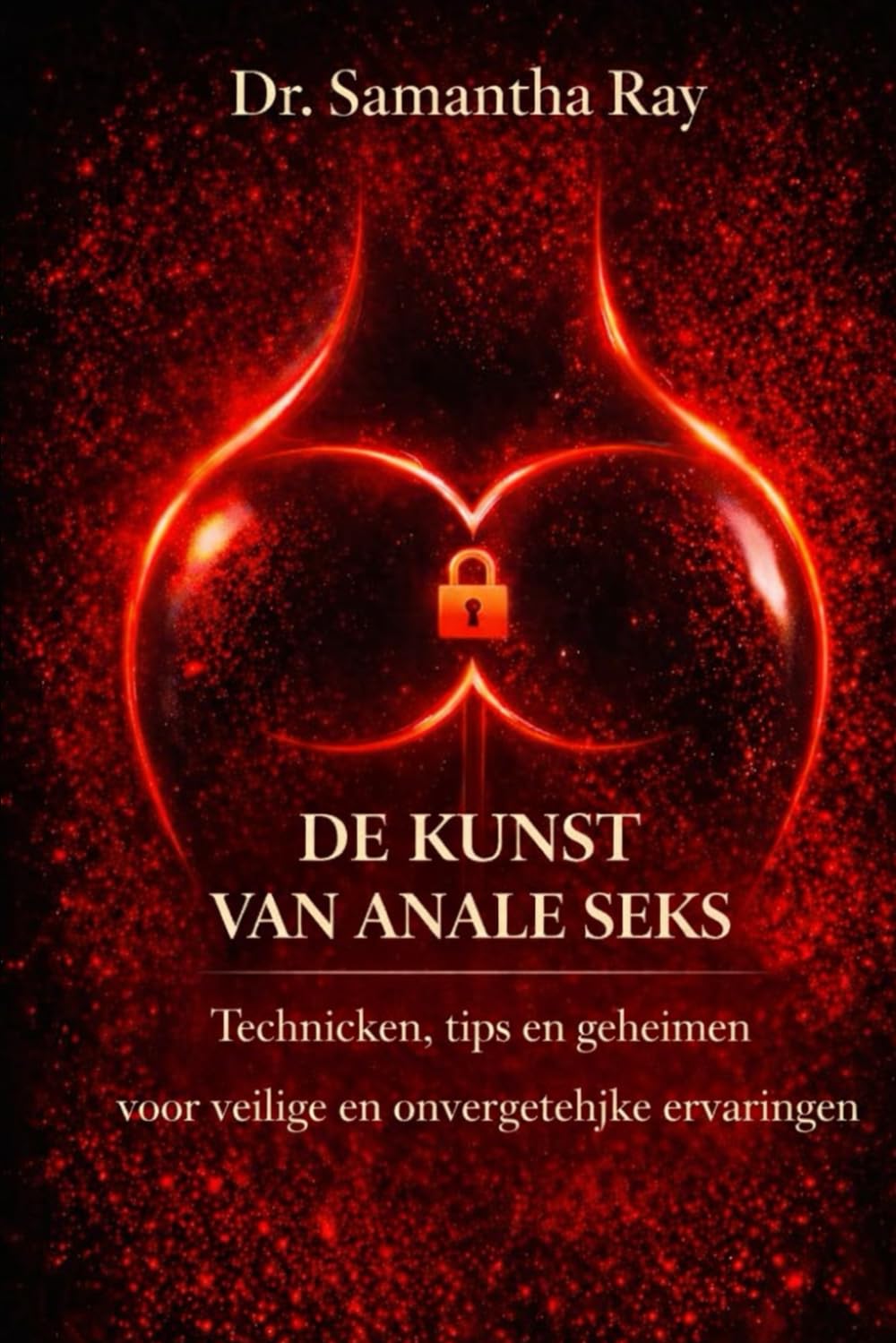 DE KUNST VAN ANALE SEKS: Technieken, tips en geheimen voor veilige en onvergetelijke ervaringen
