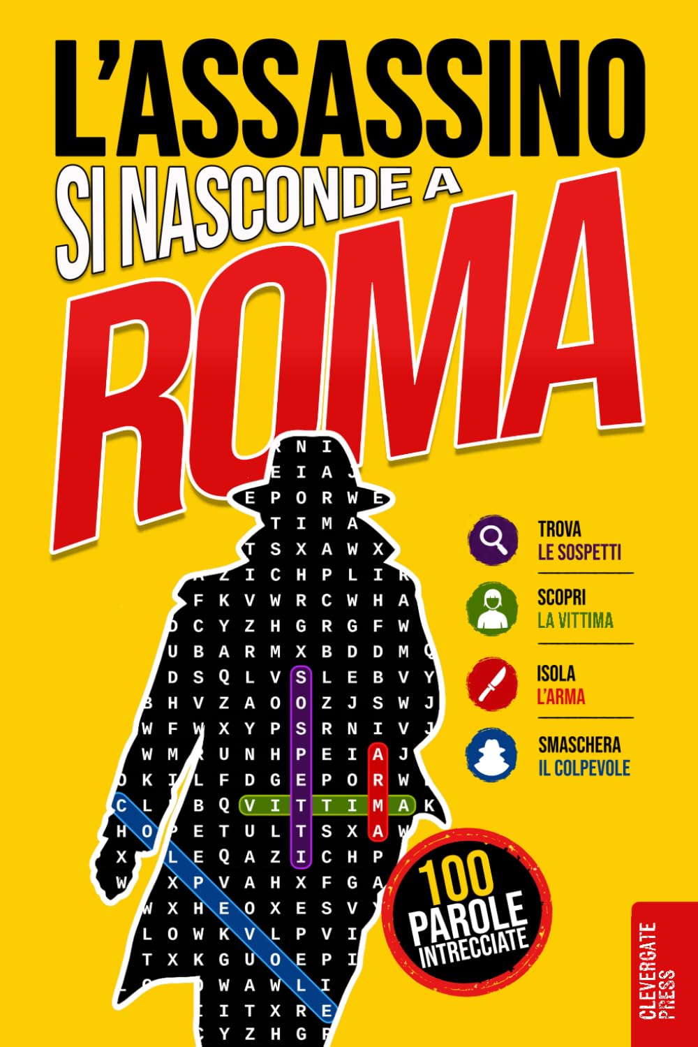 L’Assassino si nasconde a Roma: Libro di parole intrecciate per adulti · 100 casi criminali da risolvere in 5 passaggi · Giallo, enigmi, logica e gioco di deduzione · Vol. 1 (Delitti nascosti)