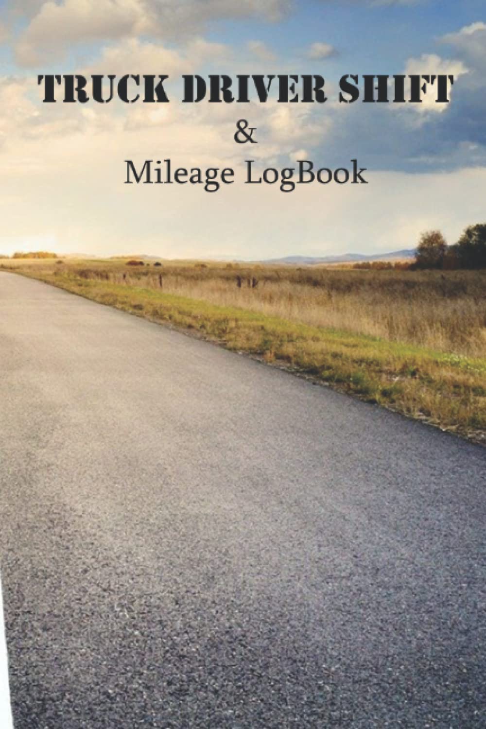 Truck Driver Shift and Mileage Logbook: For Truck, Lorry and Delivery Employees to keep proper Records of their trips.
