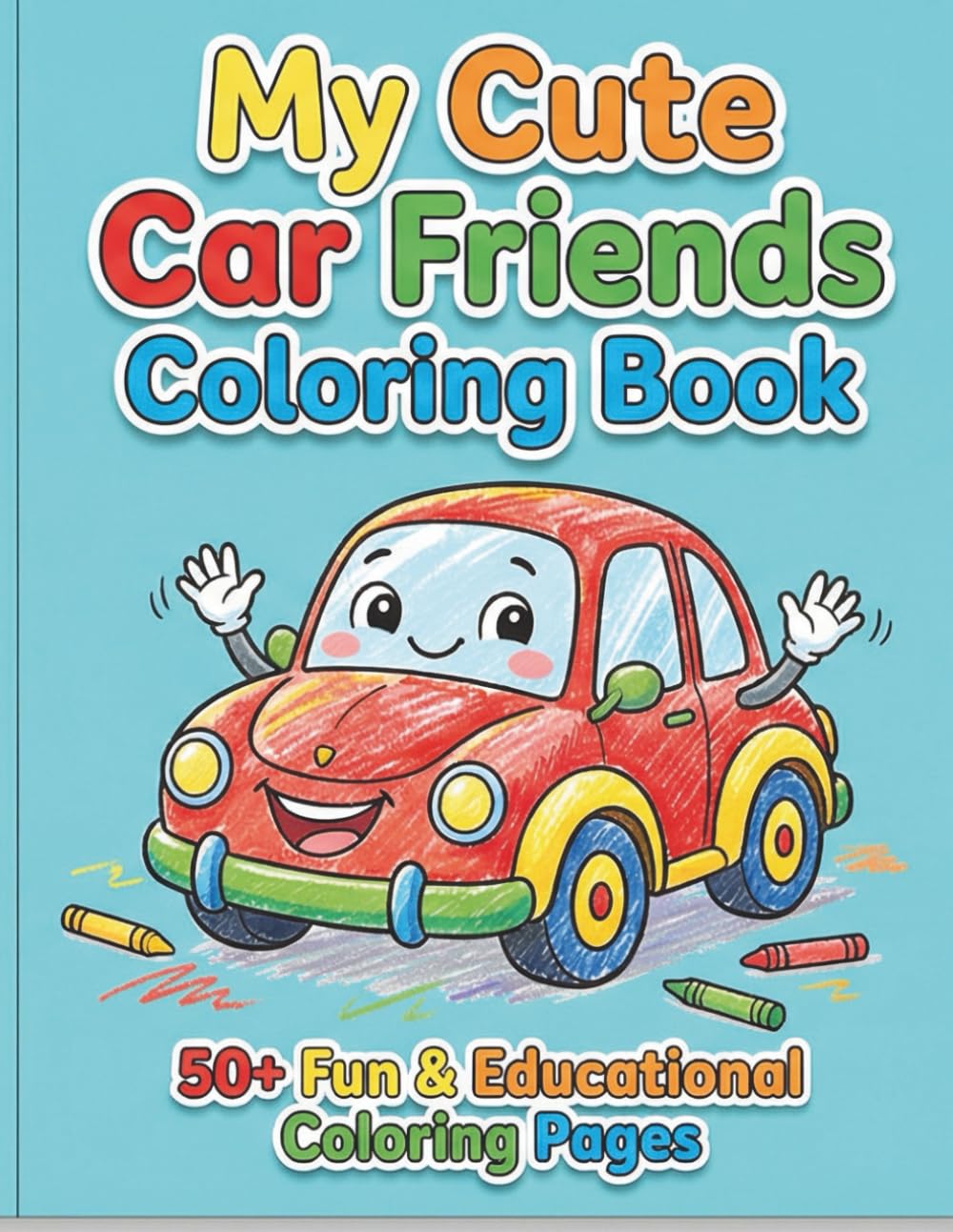 My Cute Car Friends Coloring Book: Fun & Educational Coloring Pages for Kids Ages 3–8