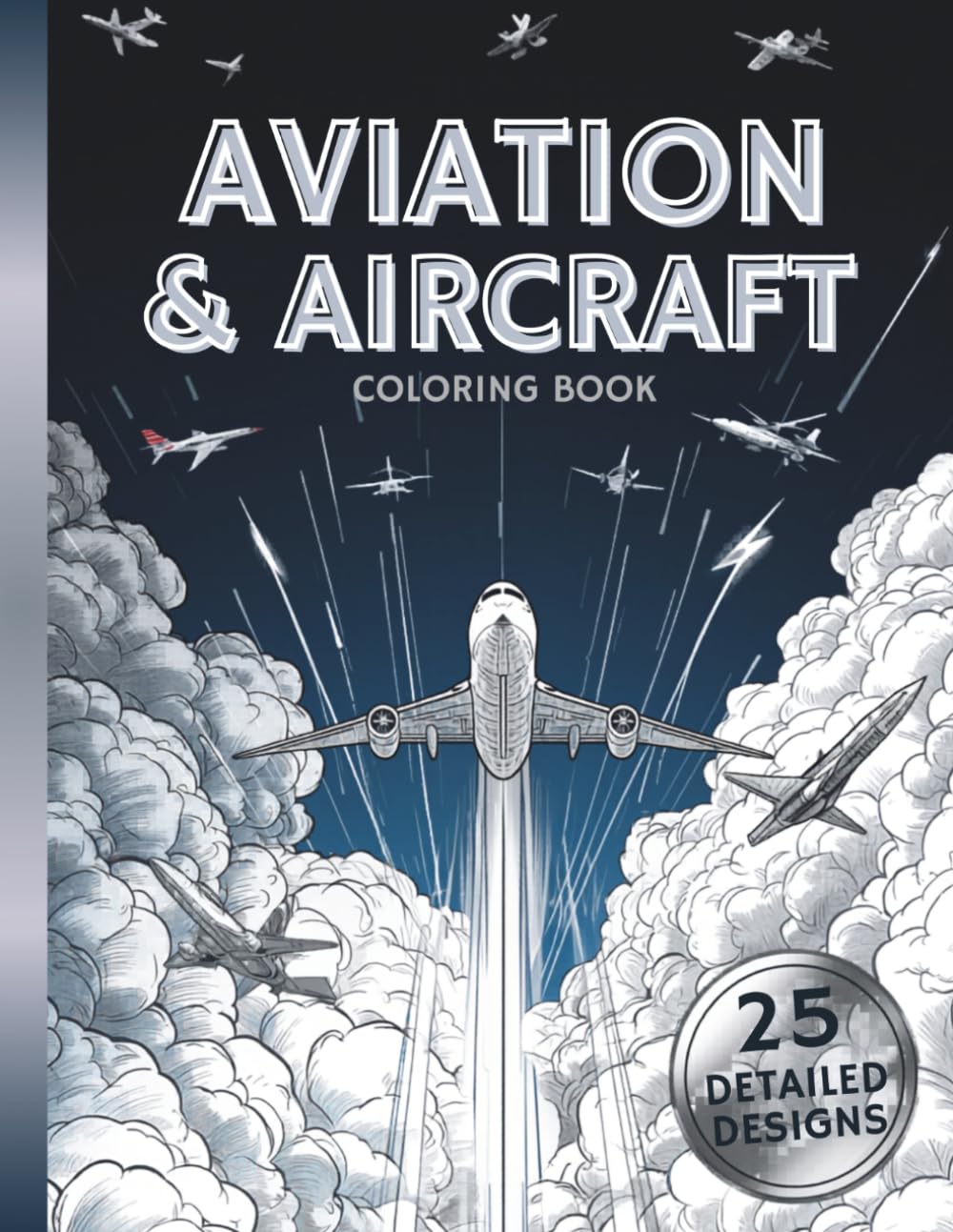 Aviation & Aircraft Coloring Book for Teens and Adults: 25 Detailed Designs of Fighter Jets, Military Planes and Classic Aircraft