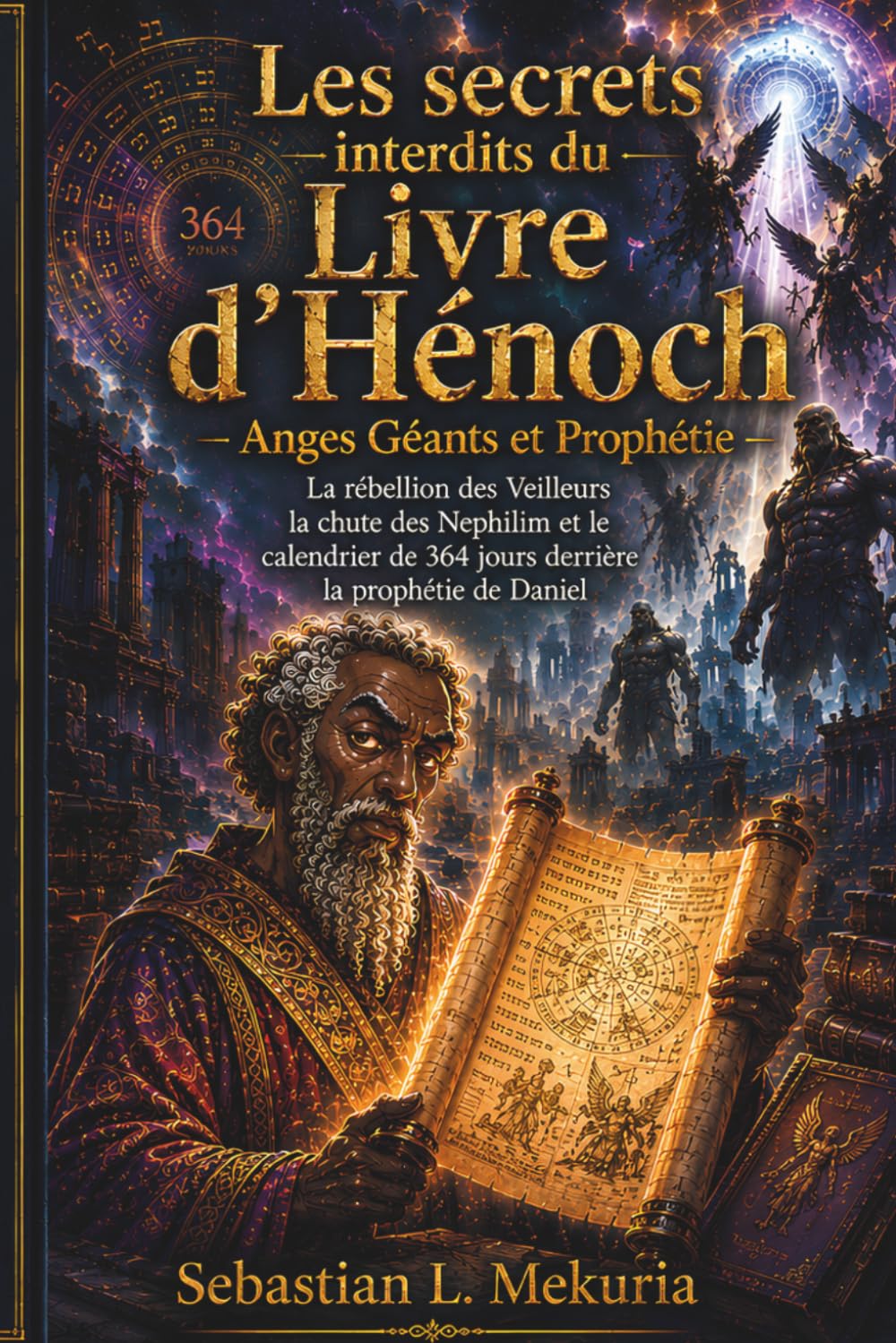 Les secrets interdits du Livre d’Hénoch – Anges Géants et Prophétie: La rébellion des Veilleurs la chute des Nephilim et le calendrier de 364 jours derrière la prophétie de Daniel