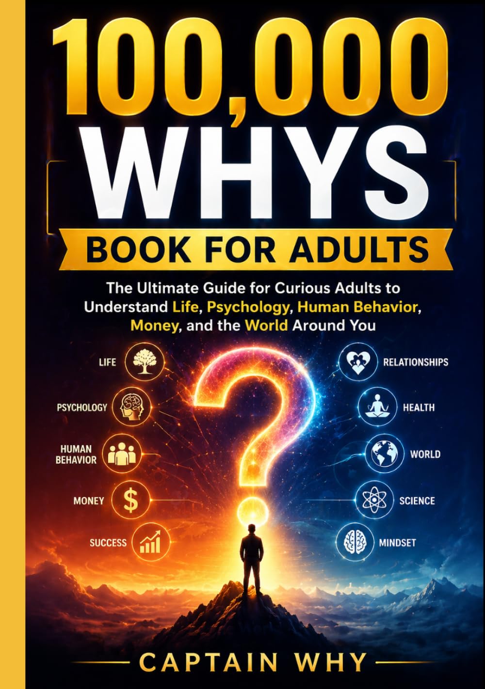 100,000 WHYS BOOK FOR ADULTS: The Ultimate Guide for Curious Adults to Understand Life, Psychology, Human Behavior, Money, and the World Around You
