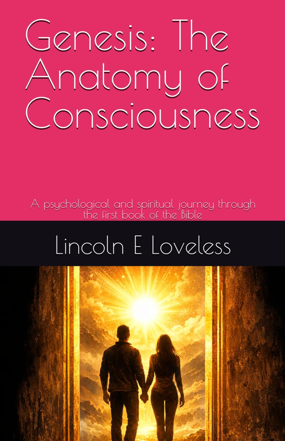 Genesis: The Anatomy of Consciousness: A psychological and spiritual journey through the first book of the Bible