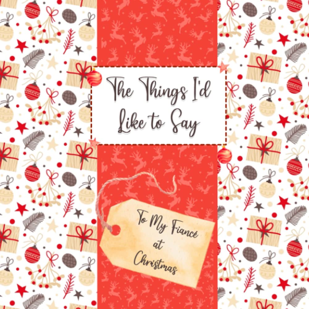 The Things I'd Like to Say - To My Fiancé at Christmas: Fill In The Blanks Book - Meaningful Christmas Gift/Christmas Present for Fiancé (The Things I'd Like to Say at Christmas)