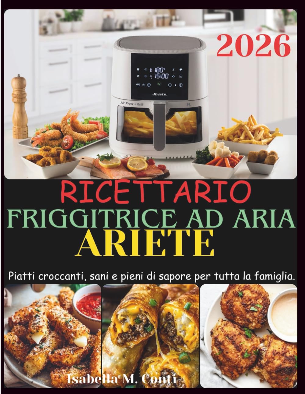 Ricettario Friggitrice Ad Aria Ariete: Piatti croccanti, sani e pieni di sapore per tutta la famiglia.