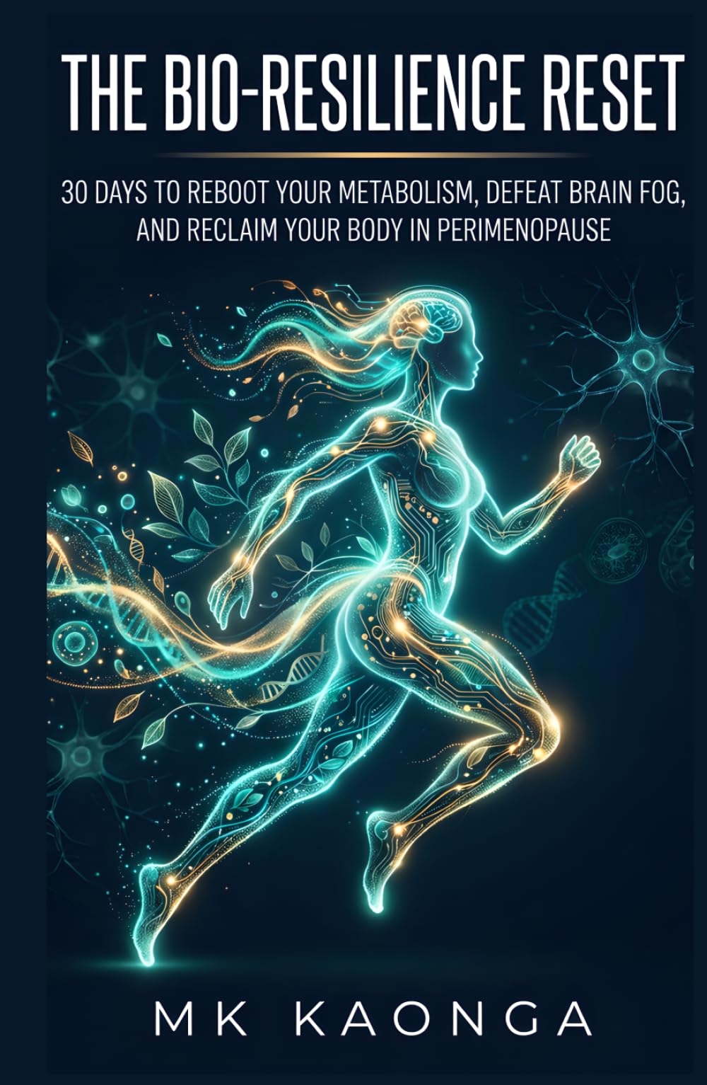 THE BIO-RESILIENCE RESET: 30 Days to Reboot Your Metabolism, Defeat Brain Fog, and Reclaim Your Body in Perimenopause