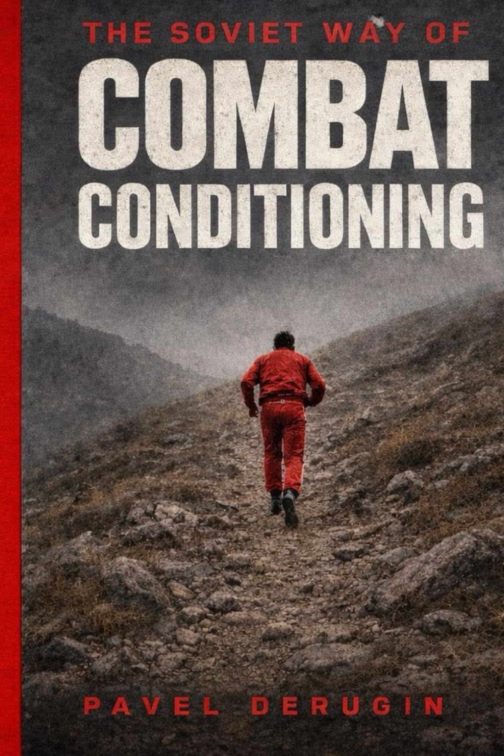 THE SOVIET WAY OF COMBAT CONDITIONING: Cardiovascular Training Methods of Soviet Combat Athletes With a 12-Week Conditioning Program