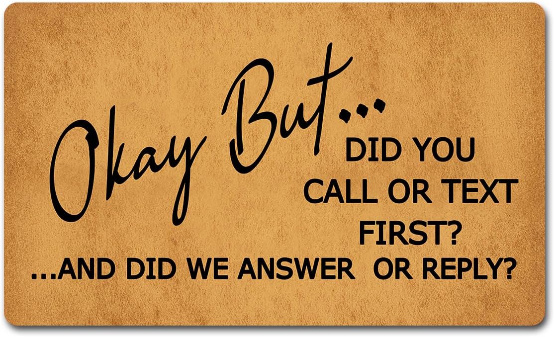 Funny Welcome Doormat Okay But... Did You Call Or Text First ...And Did We Answer Doormats For Entrance Personalized Non Slip Rubber Mat for Front Door Gift Mats Kitchen Rugs and Mats 30(L) x 18(W)