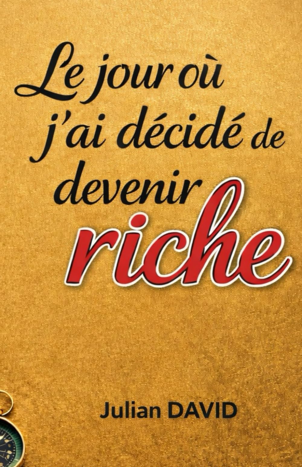Le jour où j’ai décidé de devenir riche: Essai intime sur l’argent, l’ambition et la liberté