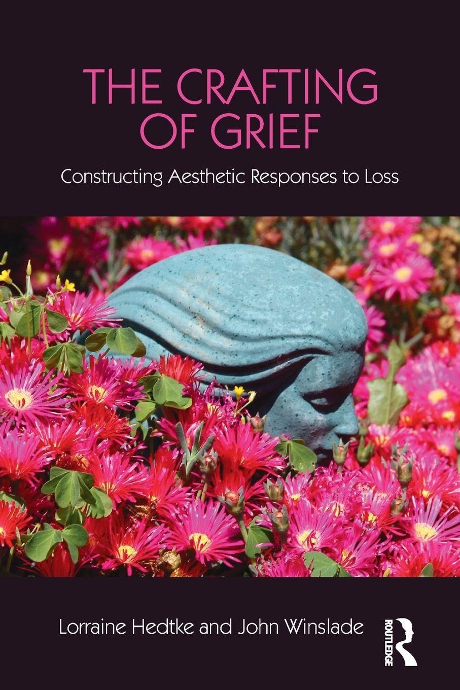 The Crafting of Grief: Constructing Aesthetic Responses to Loss (Series in Death, Dying, and Bereavement)