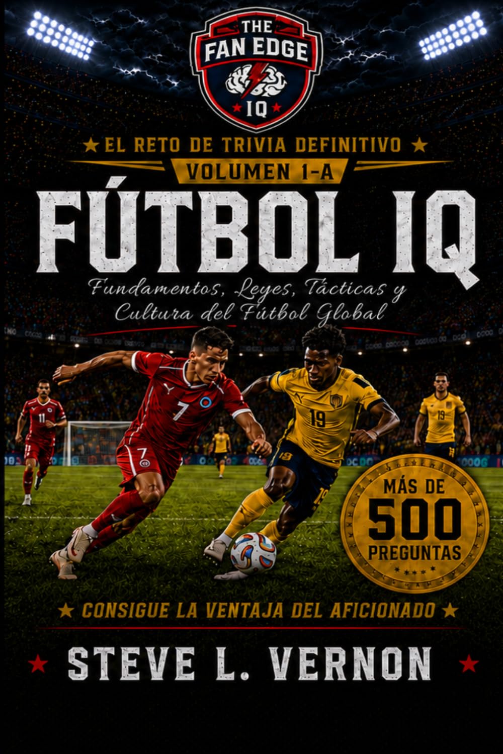 FÚTBOL IQ, Volumen 1-A: Fundamentos, Leyes, Tácticas y Cultura del Fútbol Global (The Fan Edge IQ)