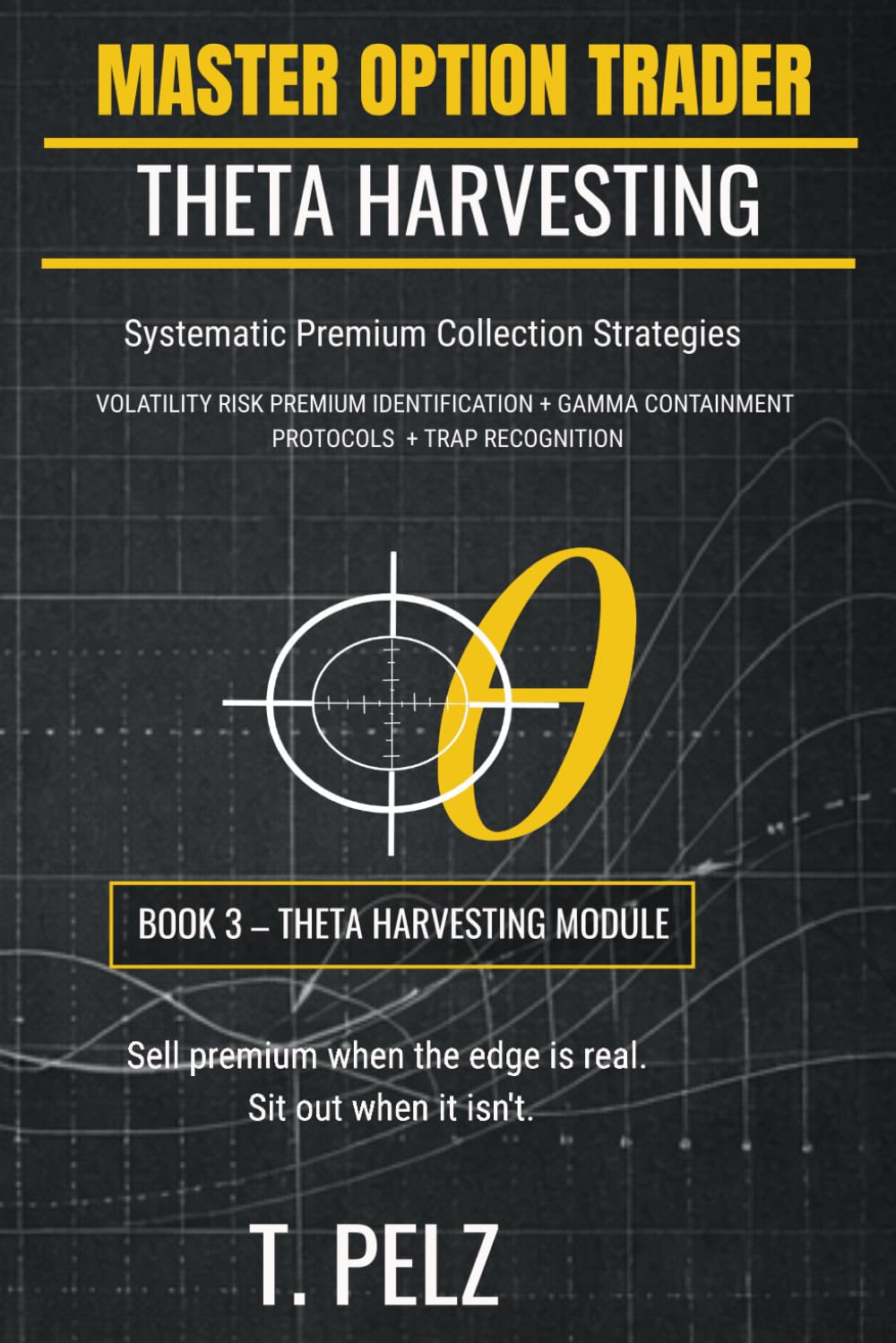 THETA HARVESTING (MASTER OPTION TRADER SERIES): Systematic Premium Collection Strategies