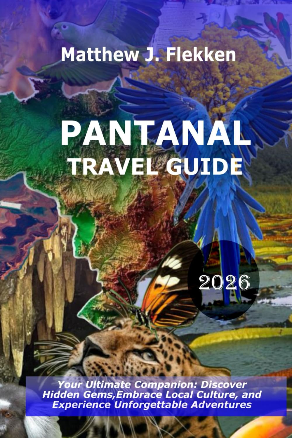 Pantanal Travel Guide 2026: Your Ultimate Companion: Discover Hidden Gems, Embrace Local Culture, and Experience Unforgettable Adventures