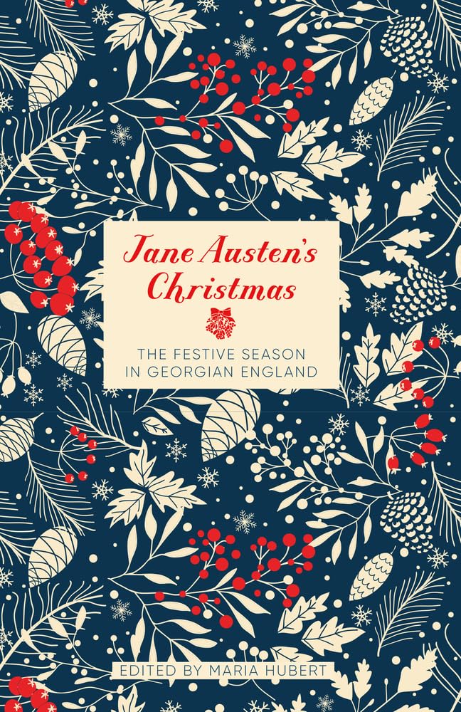 Jane Austen's Christmas: The Festive Season in Georgian England (Literary Christmas)