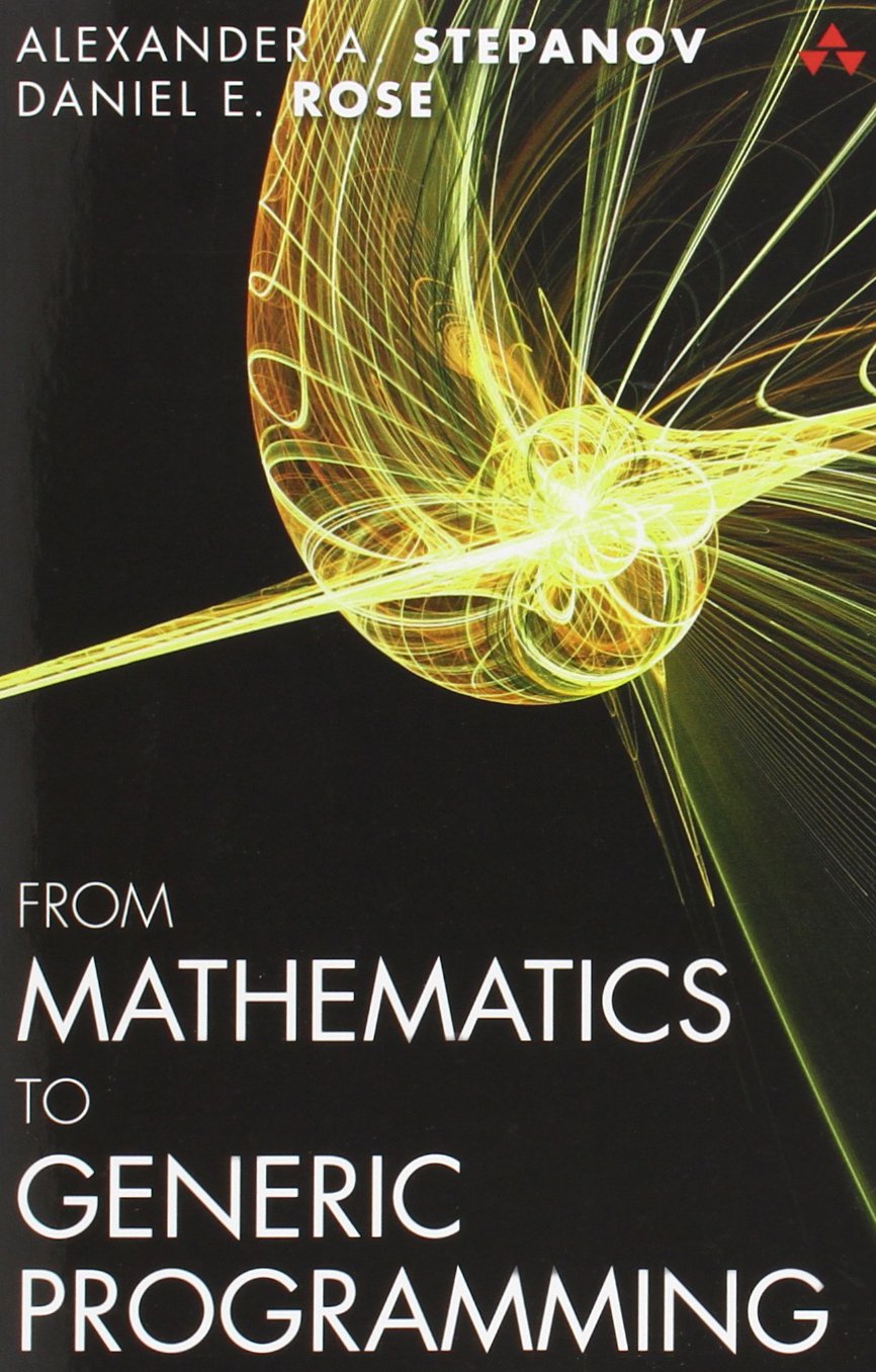 From Mathematics to Generic Programming: Stepanov, Alexander, Rose ...