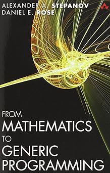From Mathematics to Generic Programming: Stepanov, Alexander, Rose ...