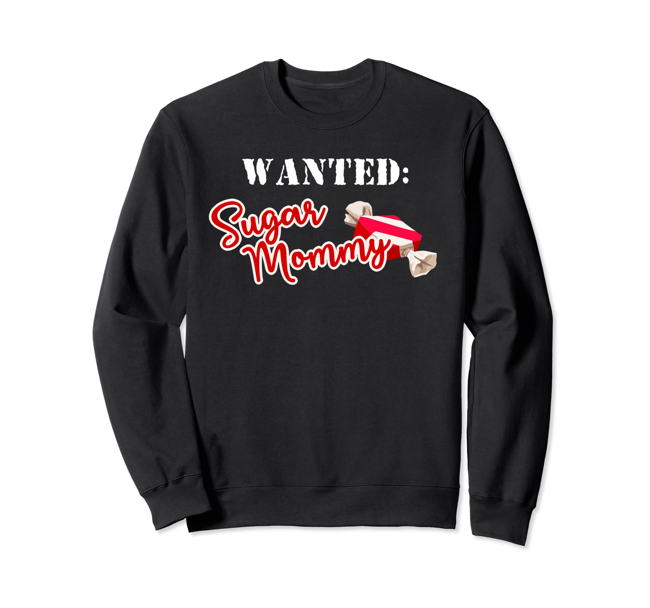 Wanted: Sugar Mommy Awesome Sugarmommy Gift Tee Sweatshirt