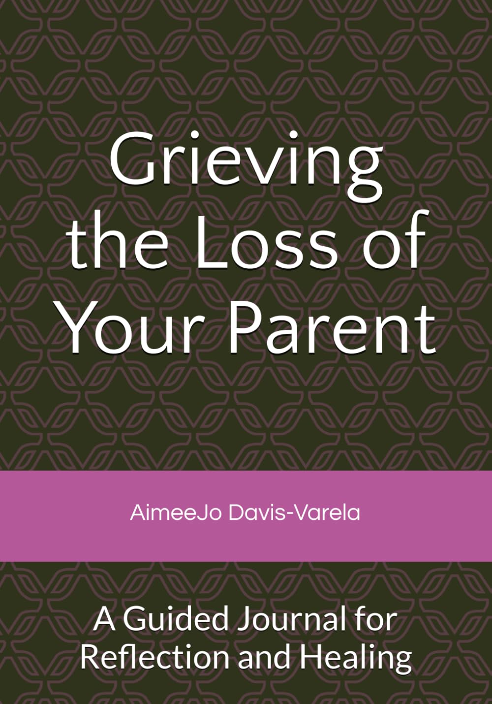 Grieving the Loss of Your Parent: A Guided Journal for Reflection and Healing