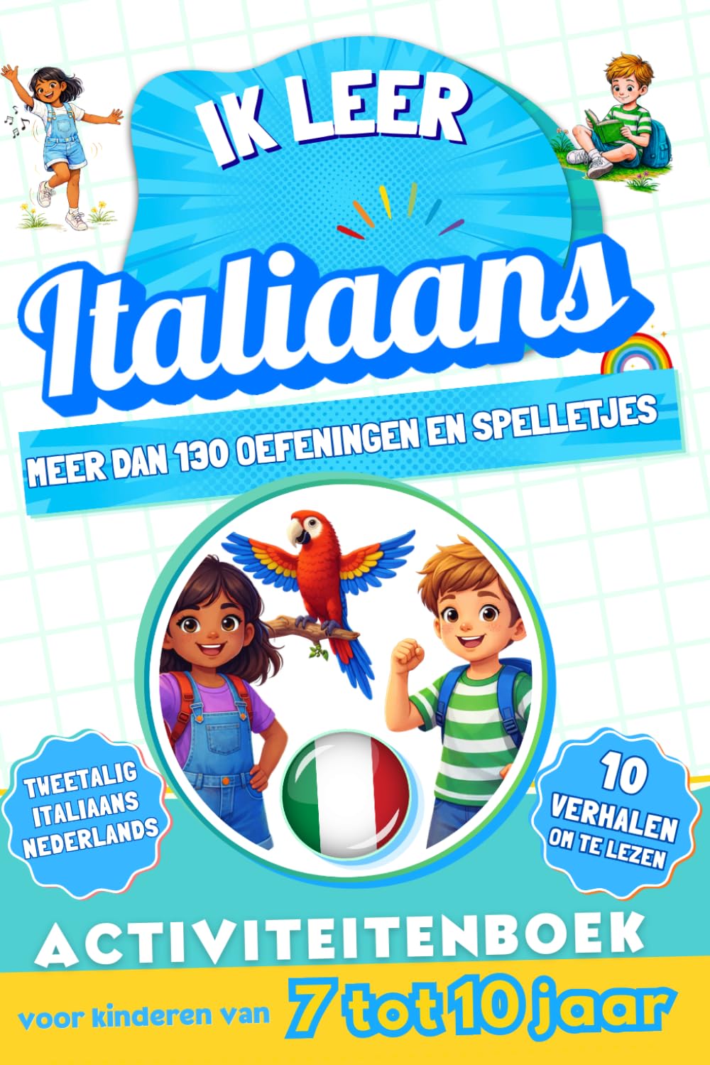 Ik leer Italiaans: Tweetalig activiteitenboek voor kinderen van 7 tot 10 jaar: Meer dan 130 oefeningen en spelletjes, 10 geïllustreerde verhalen