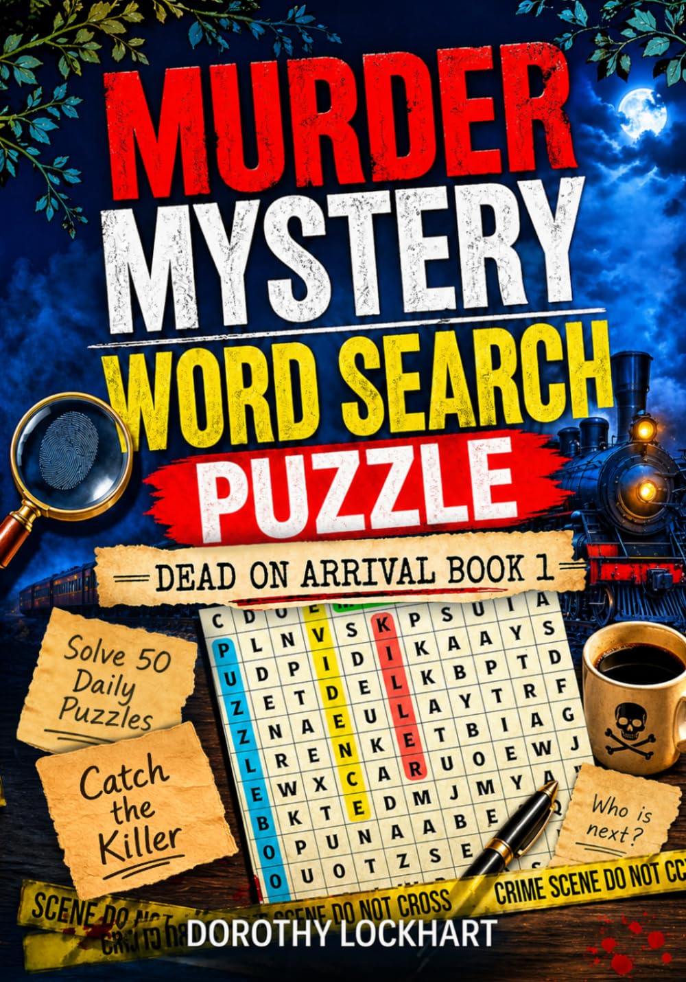 Murder Mystery Word Search Puzzle: Dead on Arrival - Book one - A Cozy Murder Mystery Word Search Puzzle Book for teens and adults - Read the Clues, Solve 50 Daily Puzzles, and Catch the Killer.