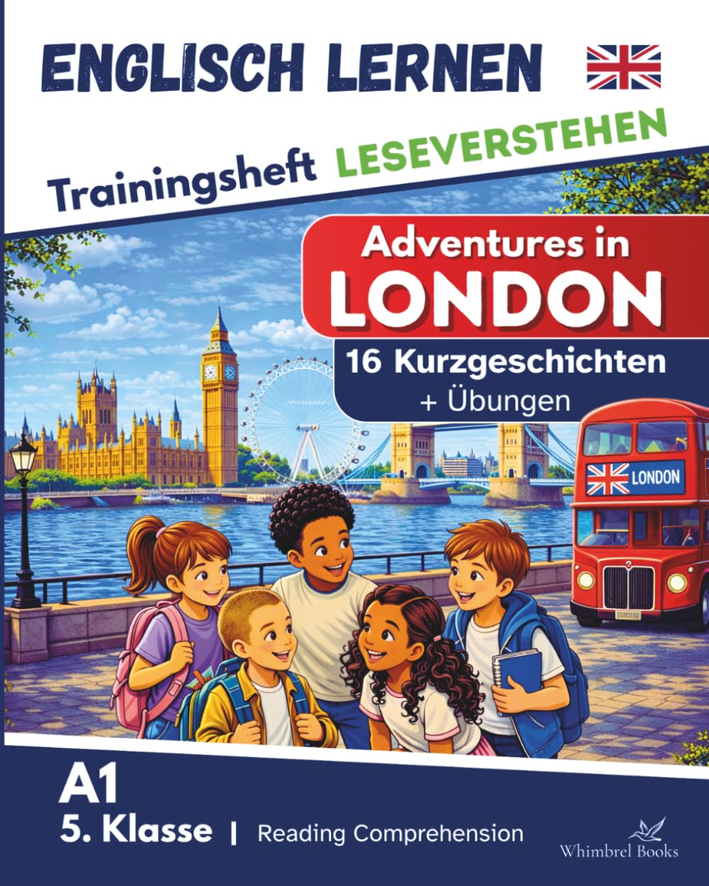 Trainingsheft Leseverstehen Englisch lernen Kinder 5.Klasse - 16 englische Kurzgeschichten "Adventures in London": A1 Workbook Gymnasium / ... + Lösungen (Englisch lernen leicht gemacht)