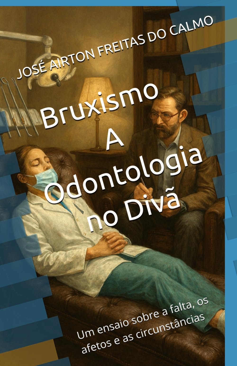 Bruxismo: A Odontologia no Divã: Um ensaio sobre a falta, os afetos e as circunstâncias