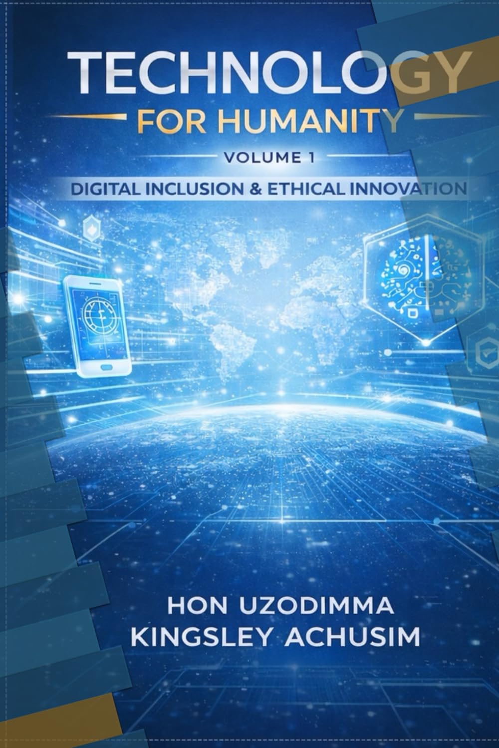 Technology for Humanity Volume 1: Ethical Innovation • Digital Inclusion • Secure Futures (Technology for Humanity Series)
