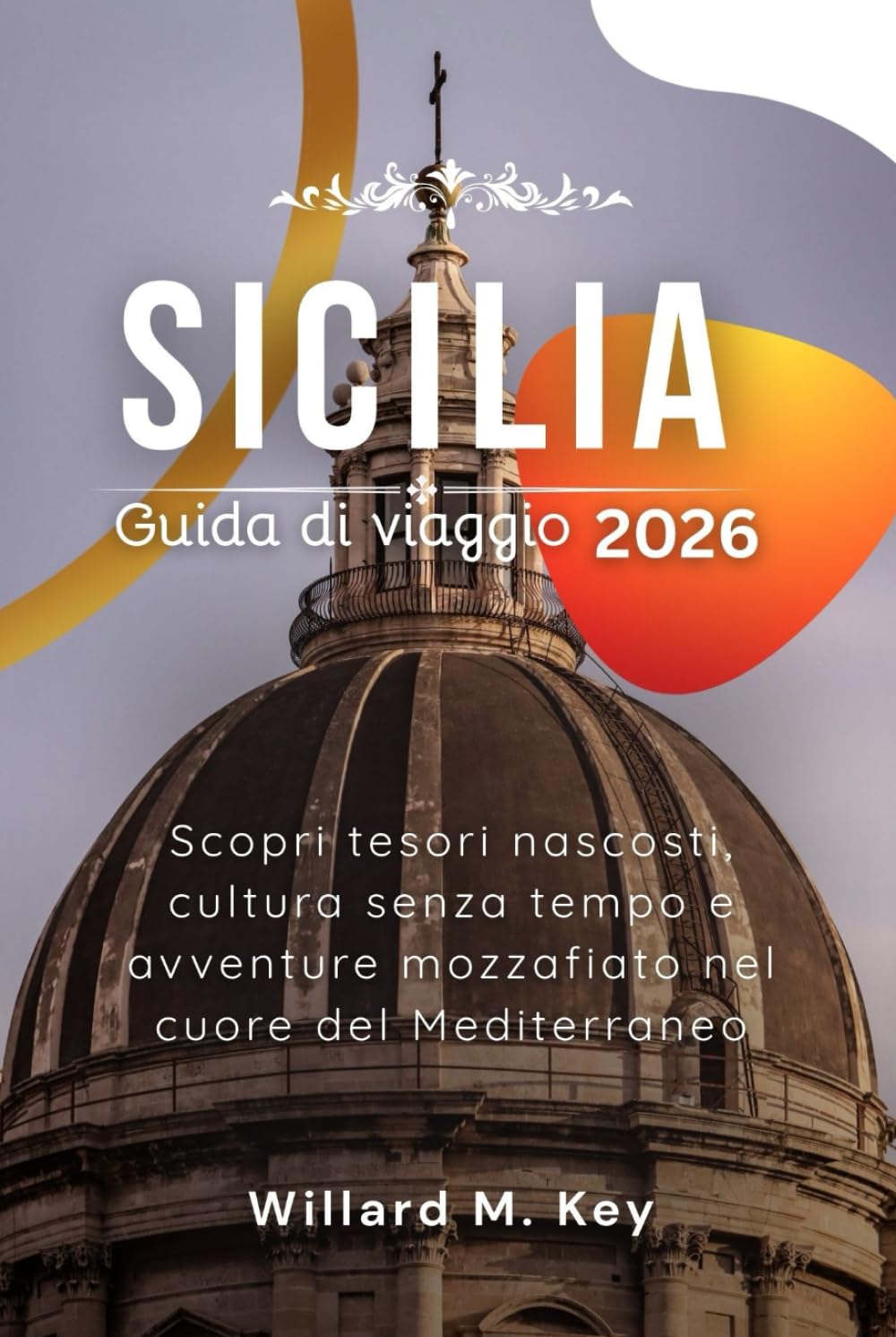 Sicilia Guida di viaggio 2026: Scopri tesori nascosti, cultura senza tempo e avventure mozzafiato nel cuore del Mediterraneo