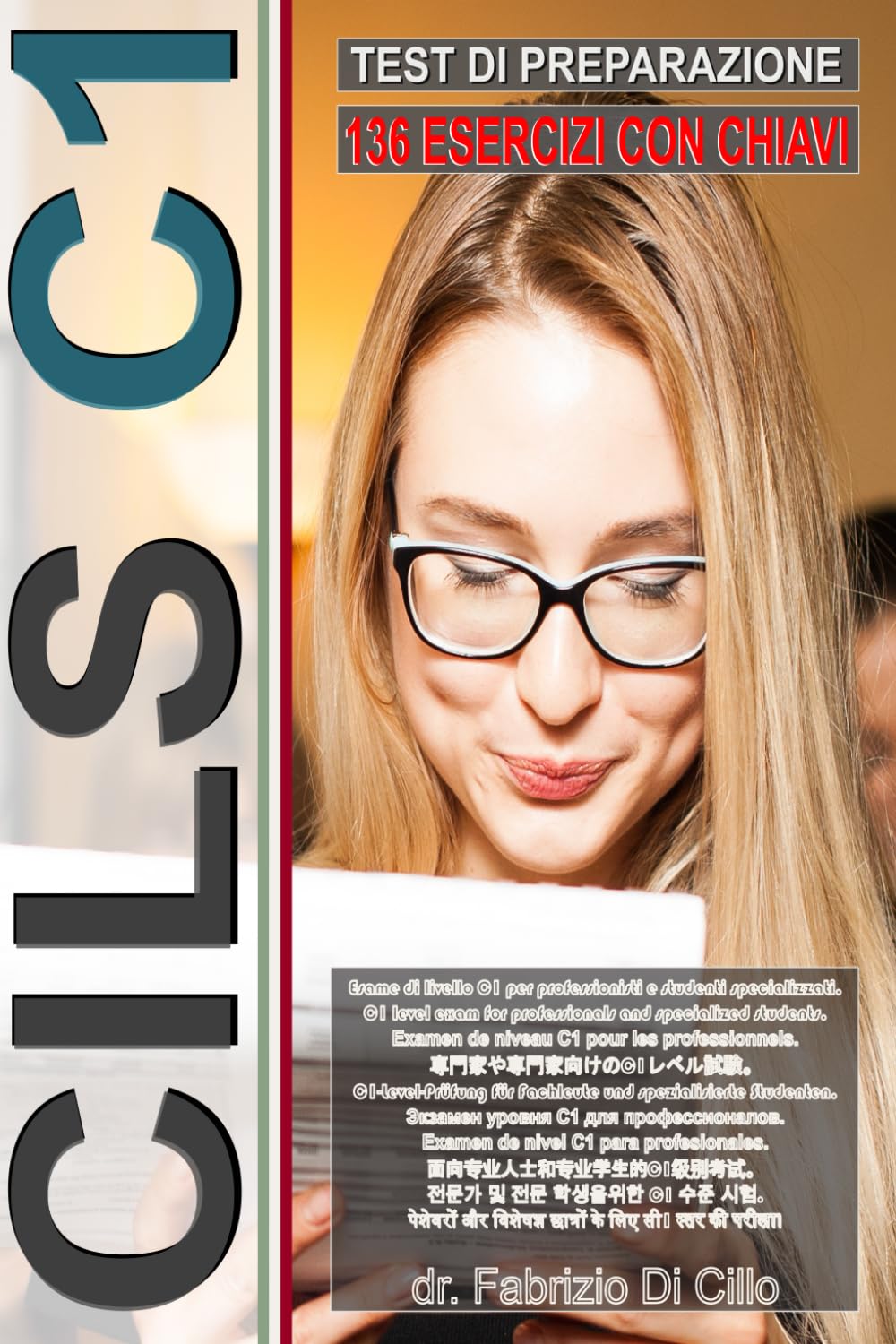 Workbook: CILS C1 - Guida all'esame con 136 test e chiavi incluse!: Preparazione all'esame CILS C1! Preparation for the CILS C1 exam! CILS C1試験の準備 ! ... à l'examen CILS C1 ! (L’italiano per tutti)
