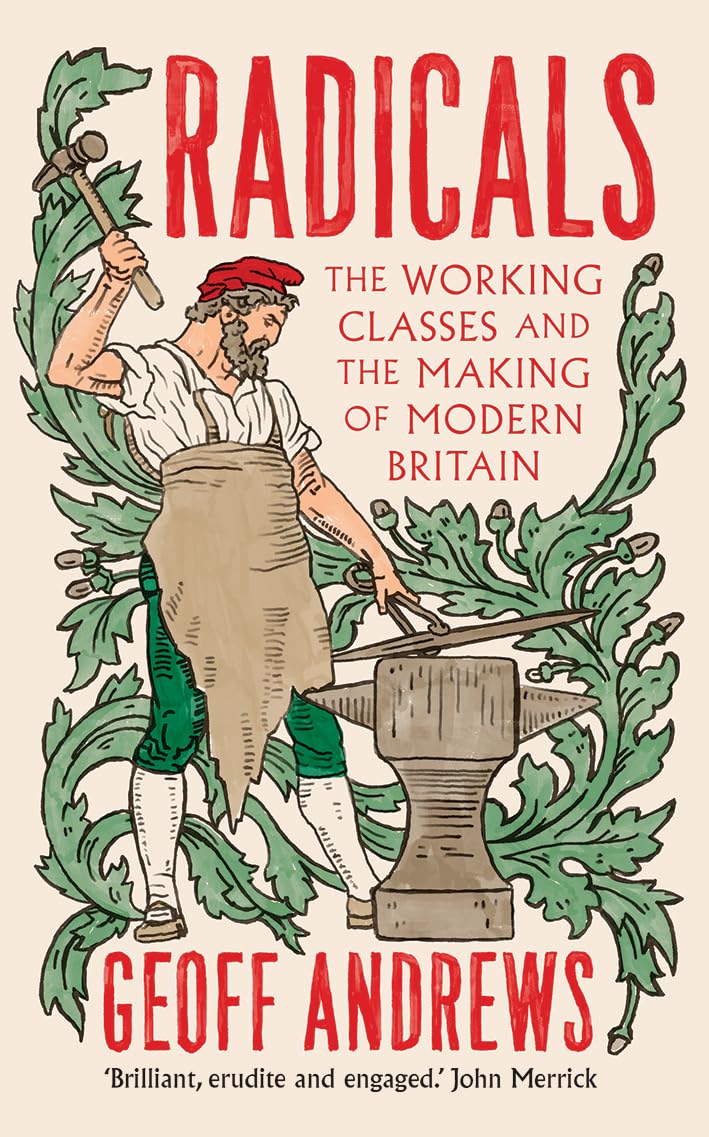 Radicals: The Working Classes and the Making of Modern Britain      Kindle Edition