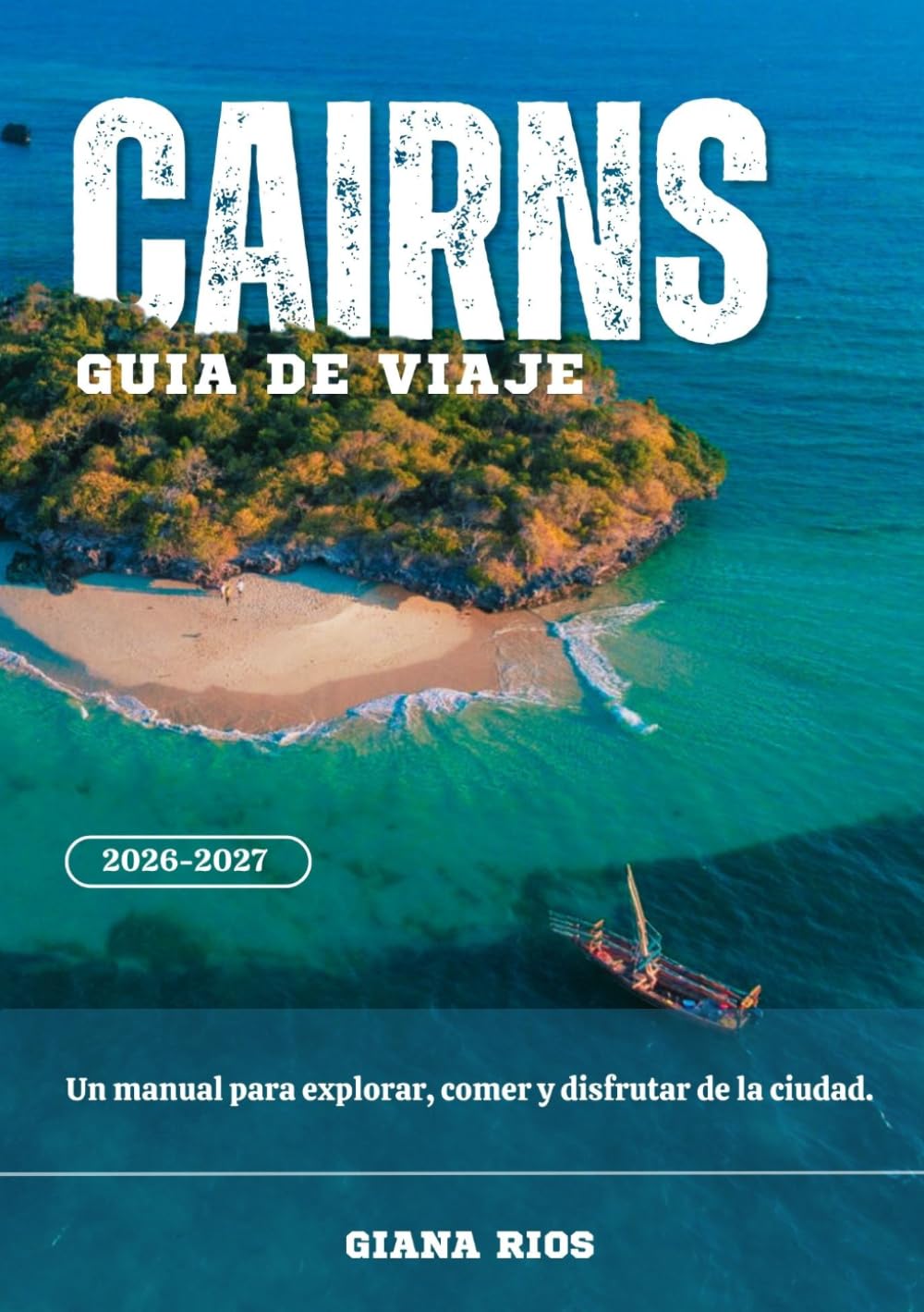 CAIRNS GUÍA DE VIAJE 2026-2027: Un manual para explorar, comer y disfrutar de la ciudad.