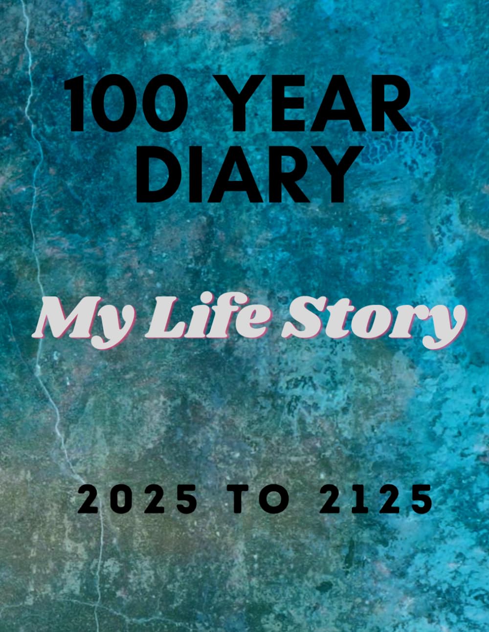 100 Year Diary : 2025 - 2125: My Life Story