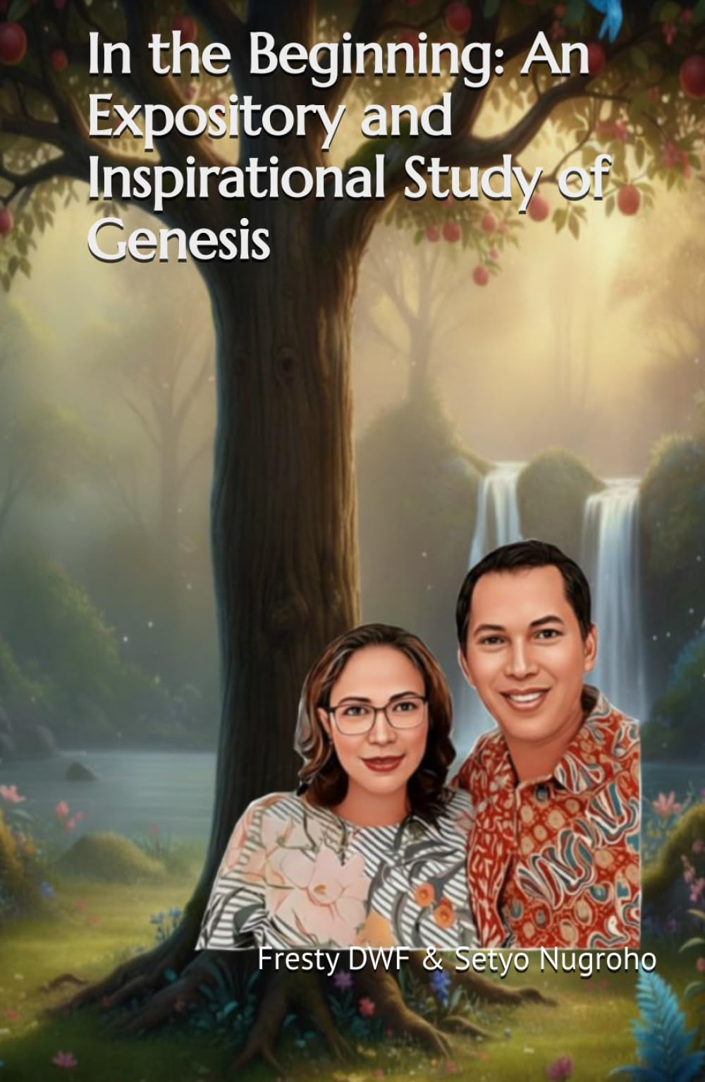 In the Beginning: An Expository and Inspirational Study of Genesis (WEB Version Bible): Genesis Explained: Exposition and Inspiration for Today (GENESIS EXPOSITORY)
