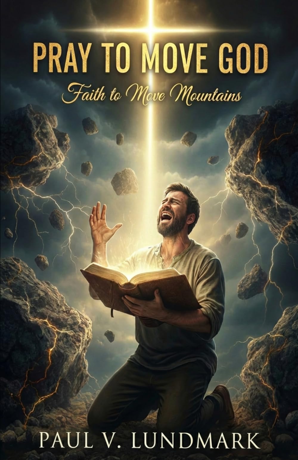PRAY TO MOVE GOD: FAITH TO MOVE MOUNTAINS (The Pray to Move God Series)