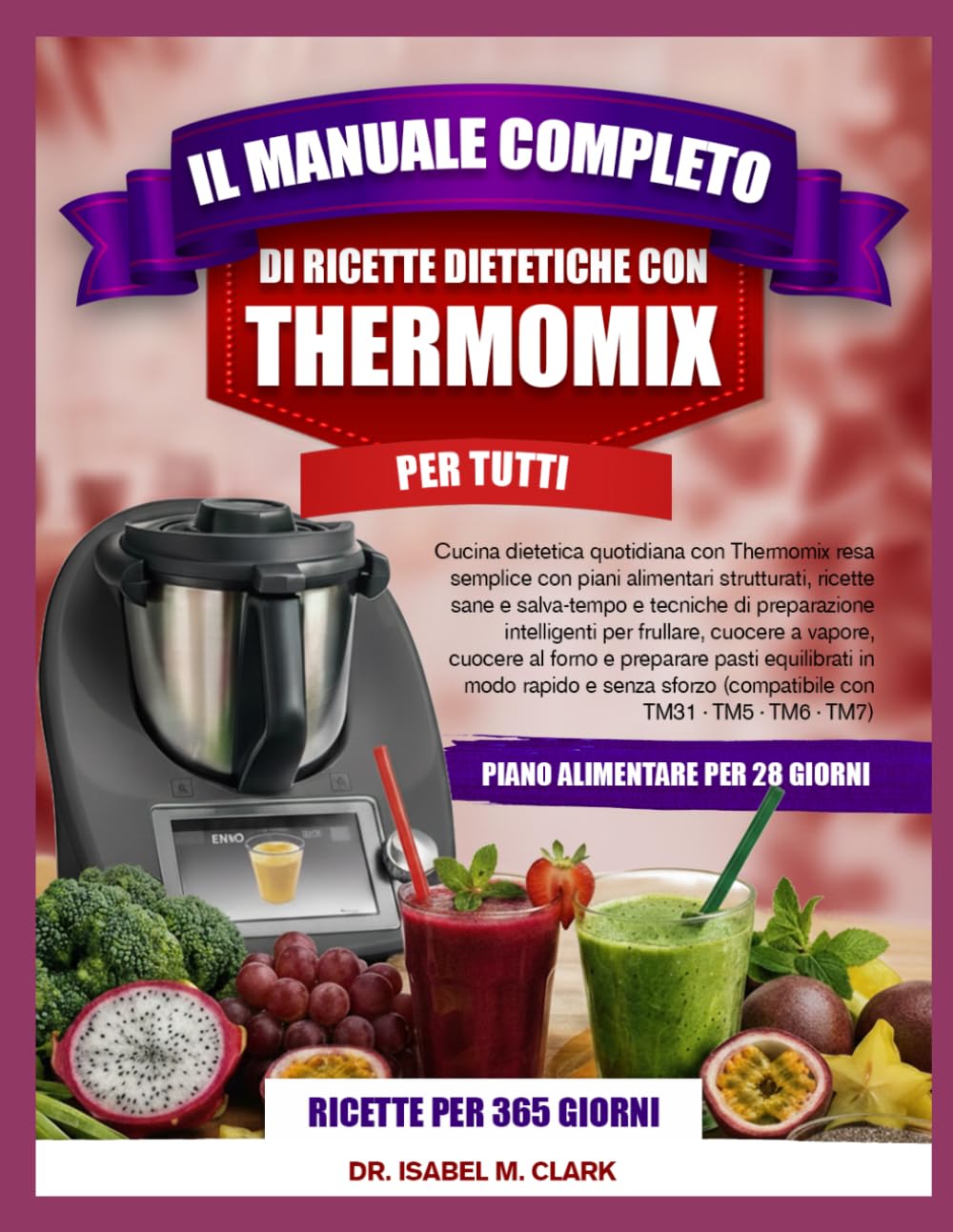 IL MANUALE COMPLETO DI RICETTE DIETETICHE CON THERMOMIX PER TUTTI: Cucina dietetica quotidiana con Thermomix resa semplice con piani alimentari ... (compatibile con TM31 • TM5 • TM6 • TM7)