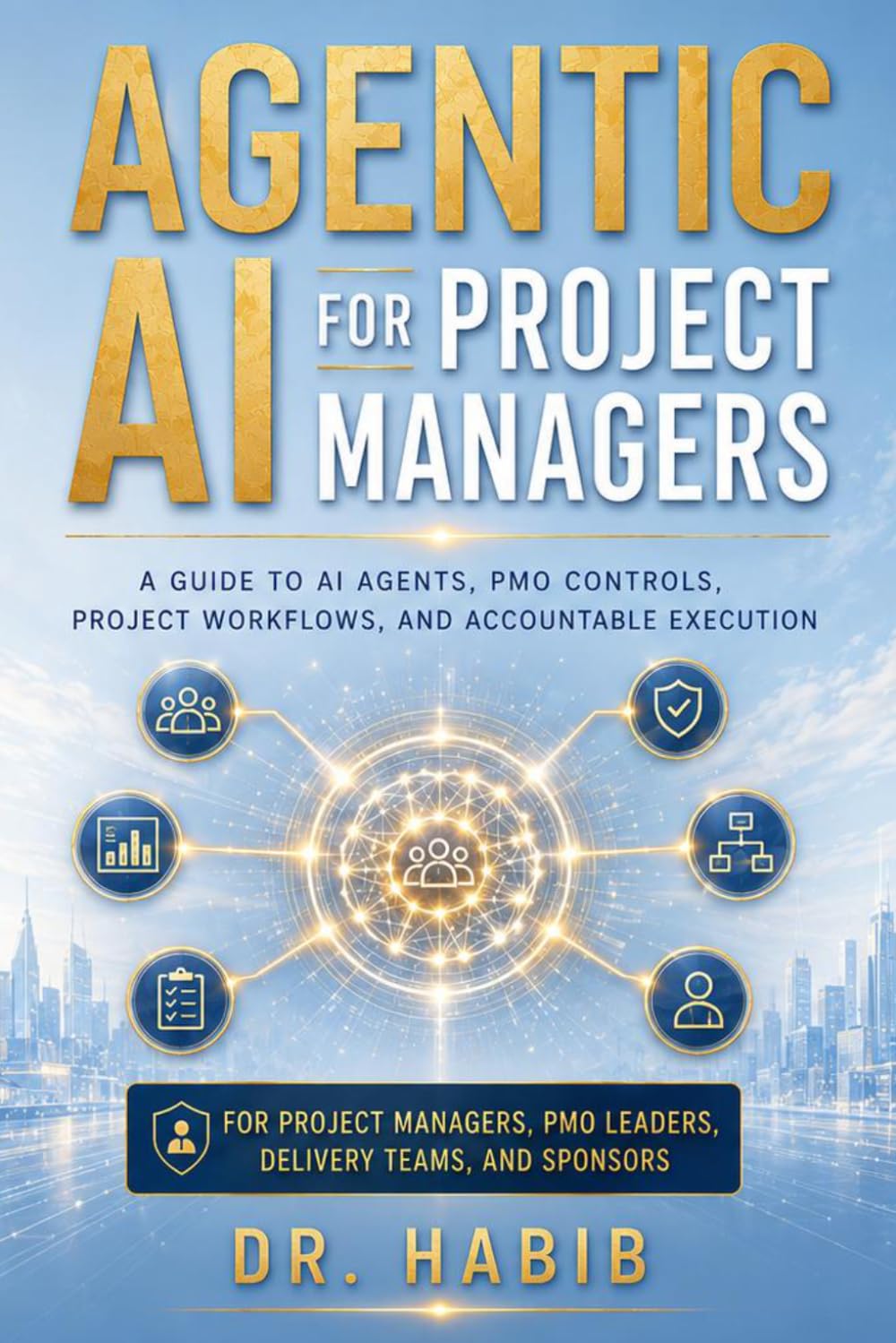 Agentic AI for Project Managers: A guide to AI agents, PMO controls, project workflows, and accountable execution