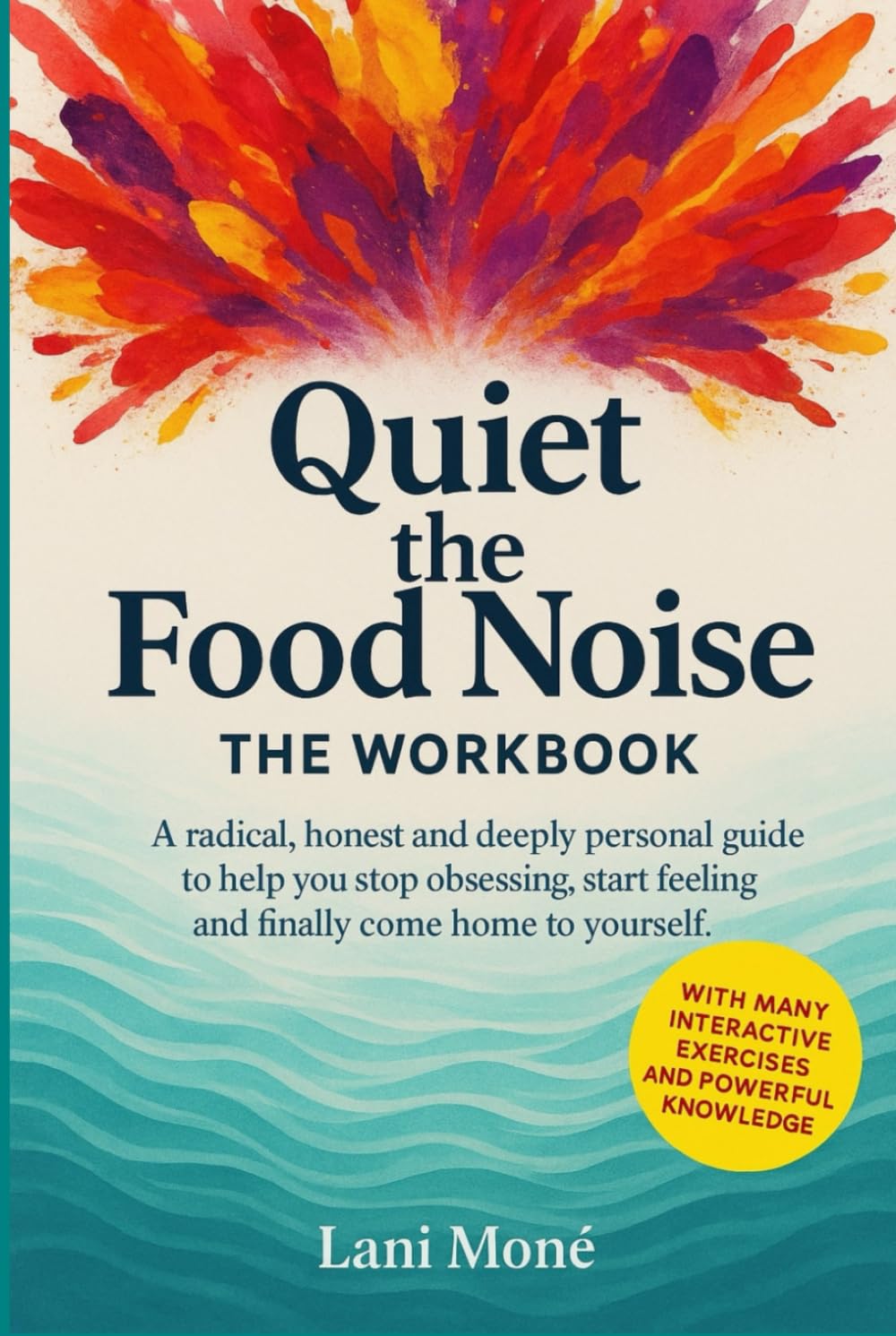 Quiet the Food Noise – The Workbook: A radical, honest and deeply personal guide to help you stop obsessing, start feeling and finally come home to yourself