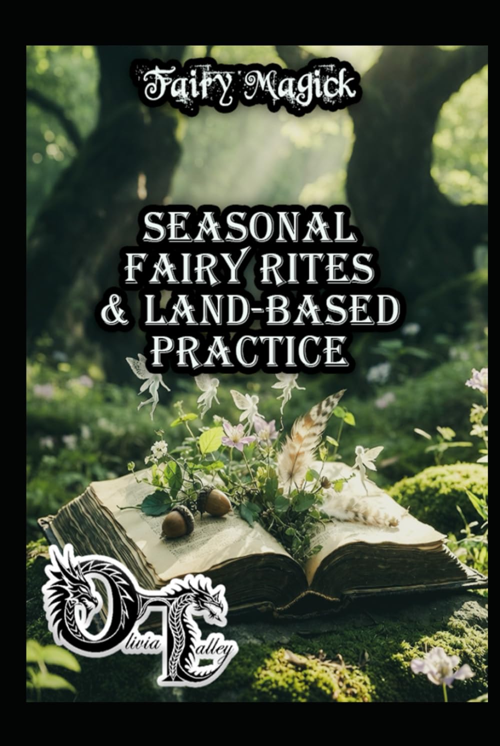 Fairy Magick: Seasonal Fairy Rites & Land-Based Practice (Olivia Talley's Fairy Magick)