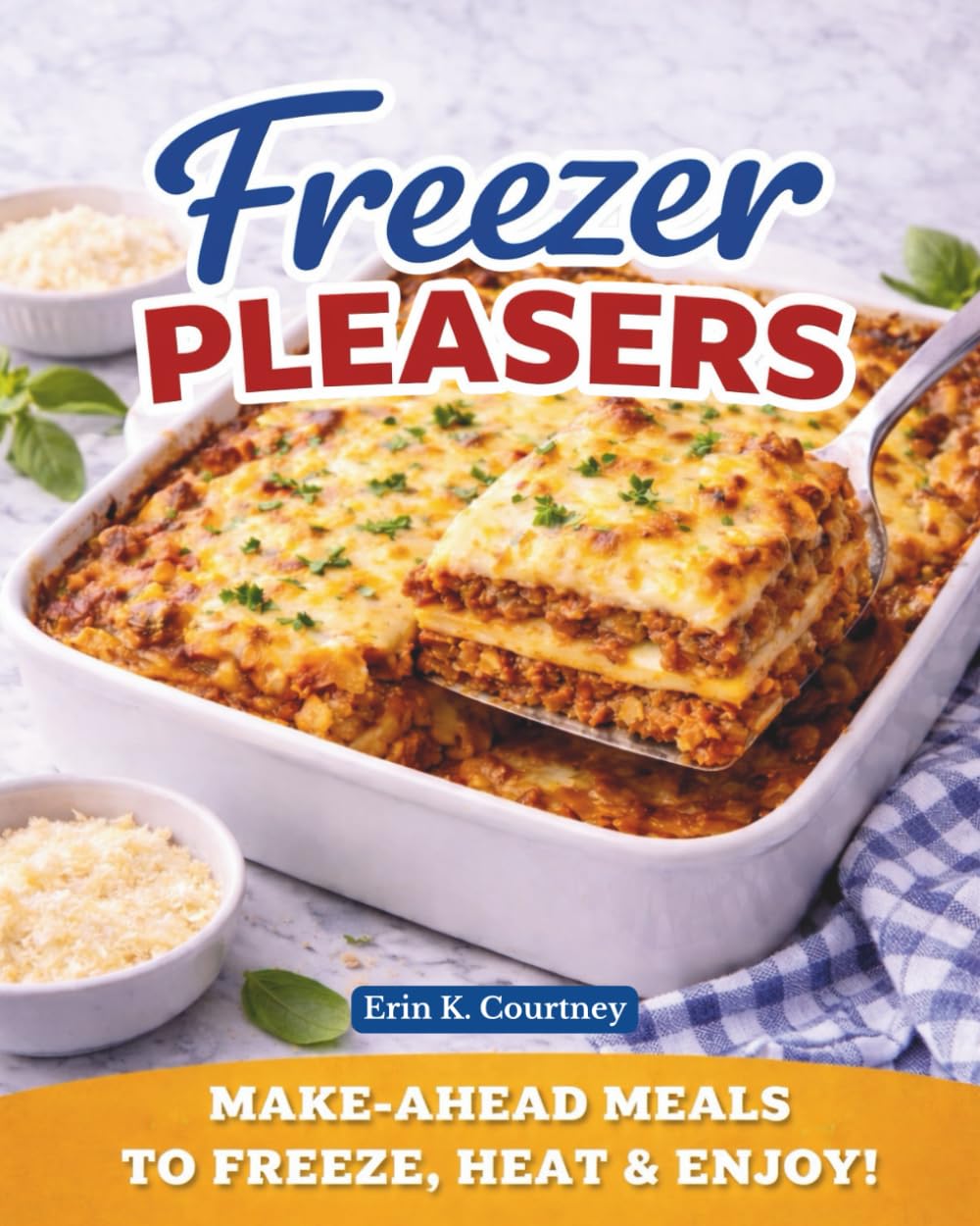 Chef Erin's Freezer Pleasers: Delicious Make-Ahead Meals For All Occasions | Meal Prep | Batch Cooking | Meal Trains