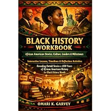 Black History Workbook African American Stories, Culture, Leaders & Milestones Interactive Lessons, Timelines & Reflection Activities Revealing ... American history for Black History Month