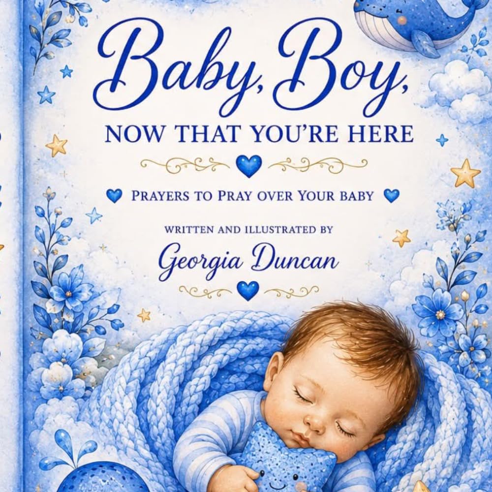 Baby Boy Now That You're Here: Prayers, Blessings, and Promises for Your Baby Boy