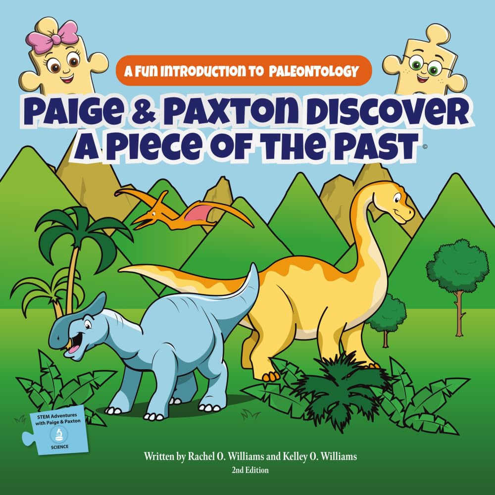 Paige & Paxton Discover A Piece of the Past: A Fun Introduction to Paleontology (STEM Adventures with Paige & Paxton)