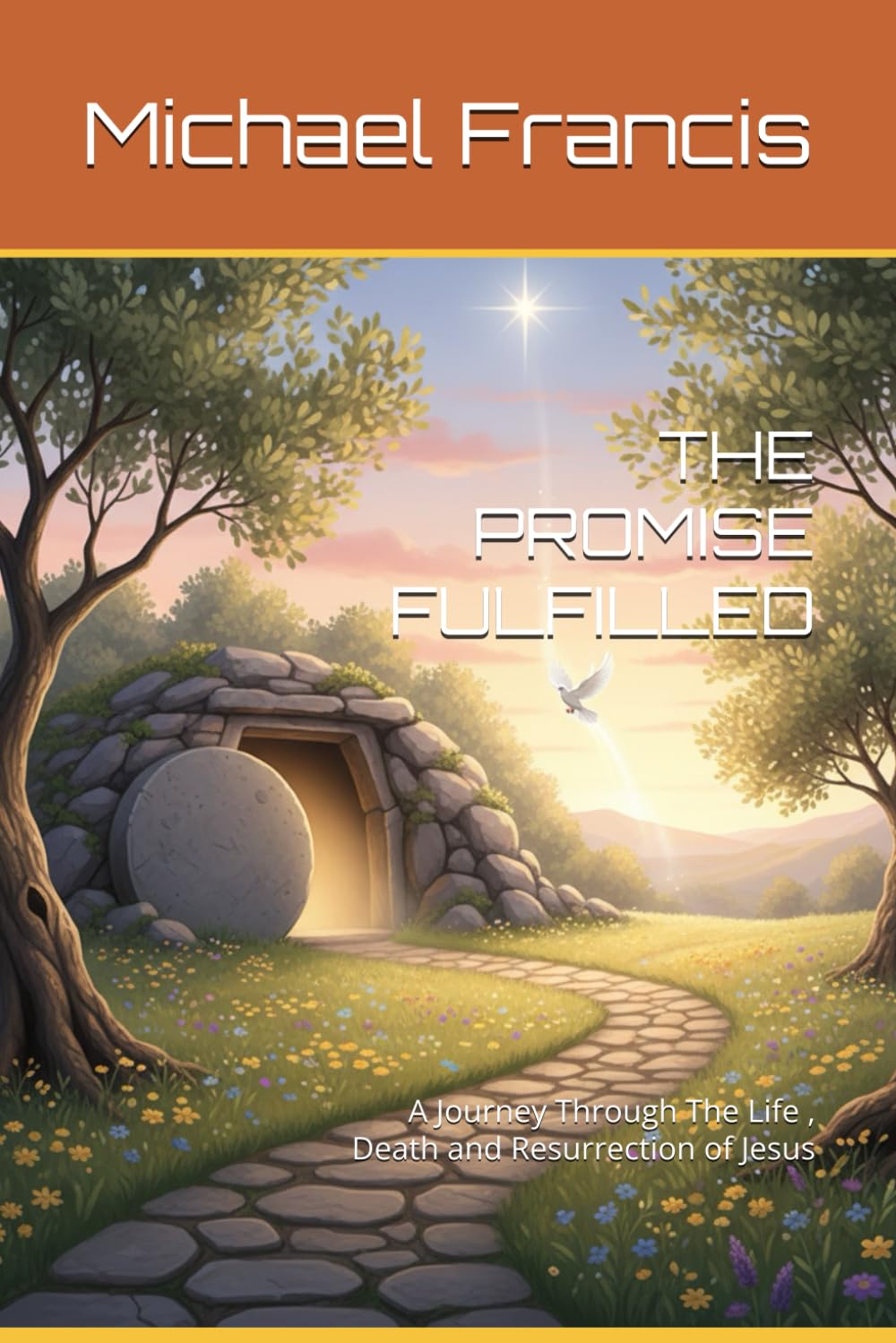 THE PROMISE FULFILLED: A Journey Through The Life , Death and Resurrection of Jesus