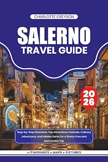 SALERNO TRAVEL GUIDE 2026: Step-by-Step Itineraries, Top Attractions, Festivals, Culinary Adventures, and Hidden Gems for a Stress-Free and Memorable Trip