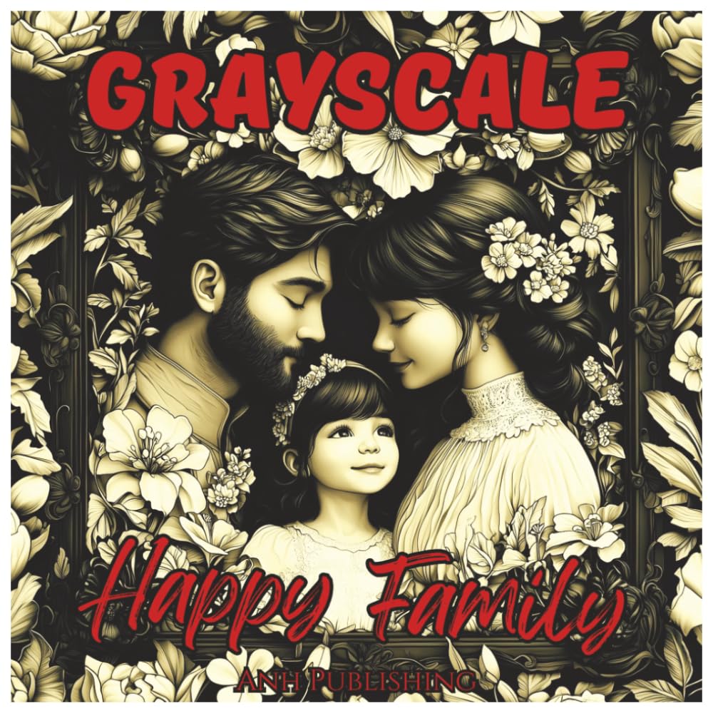 Grayscale Happy Family: Fun and Cute Coloring Book For Adults: Relaxing Grayscale Family Moments, Cozy Everyday Scenes, and Heartwarming Illustrations