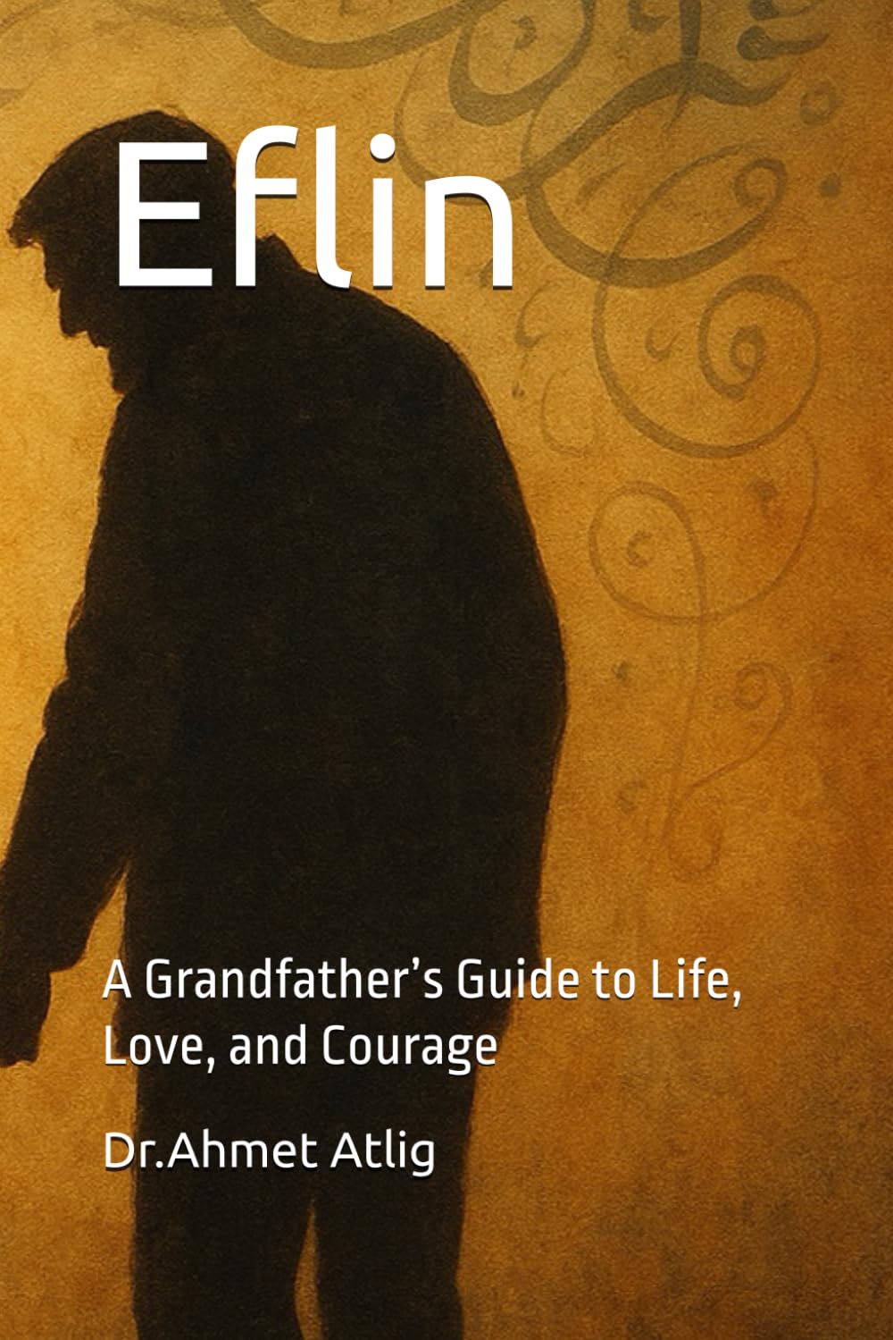 Eflin: A Grandfather’s Guide to Life, Love, and Courage