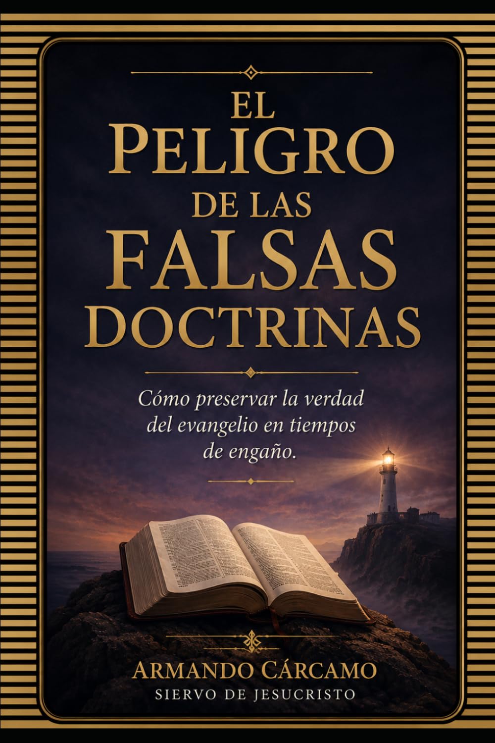 El Peligro de las Falsas Doctrinas: Cómo preservar la verdad del Evangelio en tiempos de engaño