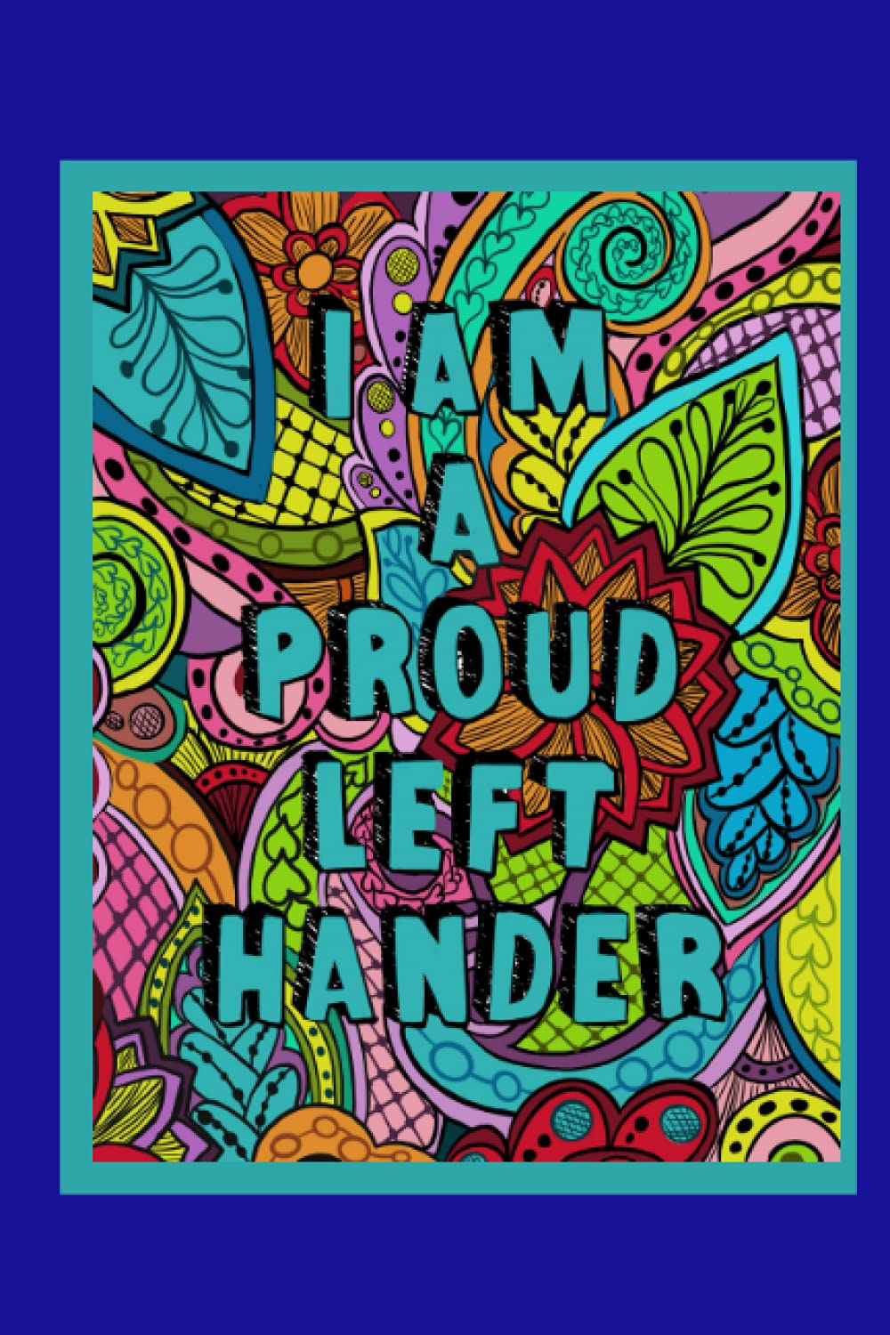 I Am A Proud Left Hander~Lefty Journal: -Fun Notebook, Journal, Diary for Left Handers 150 Blank Lined Pages- Notebook/ Journal 6" x 9"